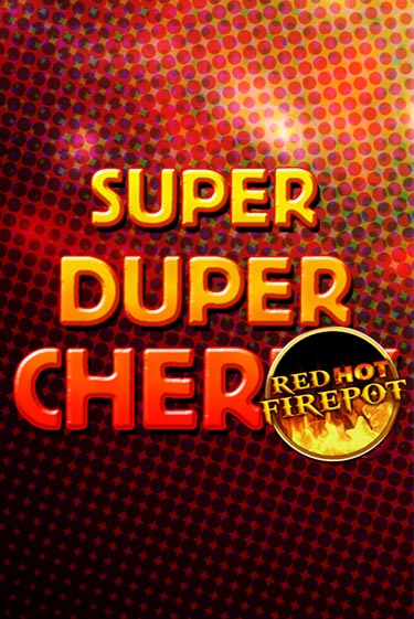 Super Duper Cherry Red Hot Firepot демо играть онлайн | MaxBet Казино без регистрации